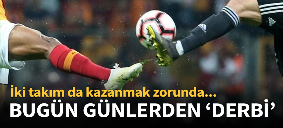 Beşiktaş - Galatasaray derbisinde son durum!
