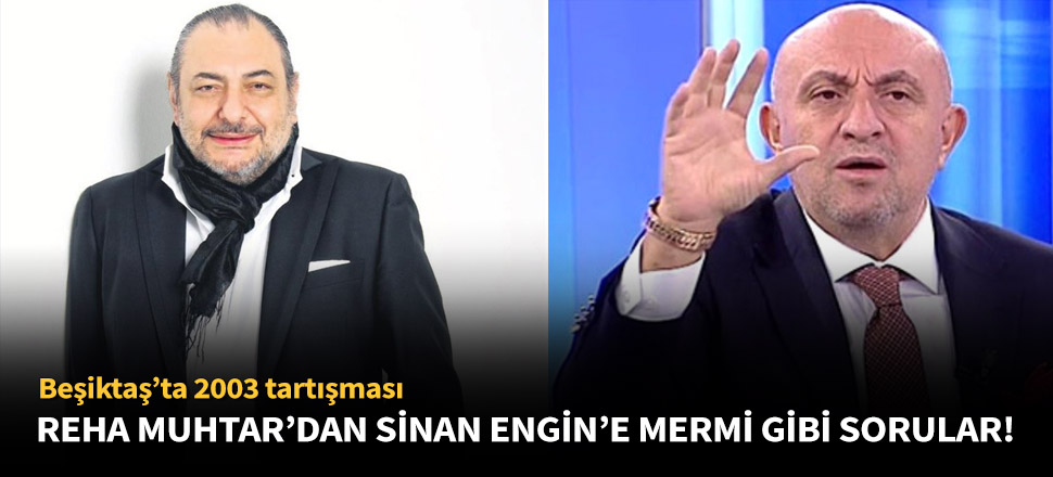 Reha Muhtar, Sinan Engin'i topa tuttu!