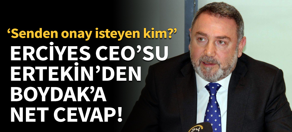 Erciyes Anadolu CEO'sundan Boydak kardeşlere yanıt