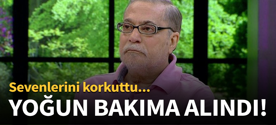 Mehmet Ali Erbil yoğun bakımda!