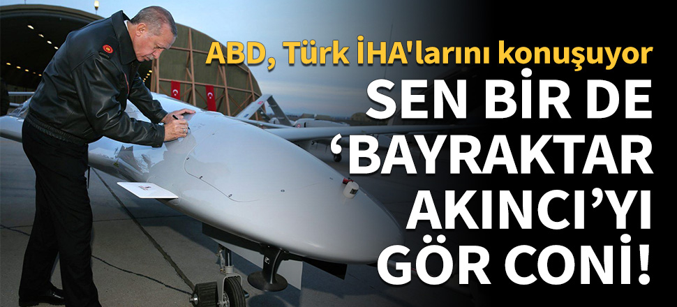 ABD, Türk yapımı İHA'ları konuşuyor