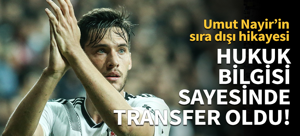 Hukuk bilgisi sayesinde Beşiktaş'a transfer oldu!