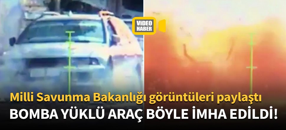 Bomba yüklü araç böyle imha edildi!