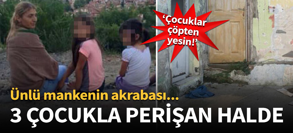 Ünlü mankenin akrabası perişan halde!