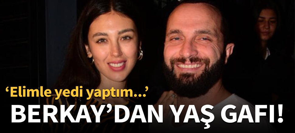 Berkay'dan yaş gafı!