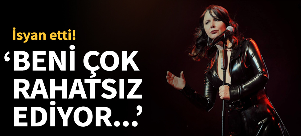 'Beni çok rahatsız ediyor...'