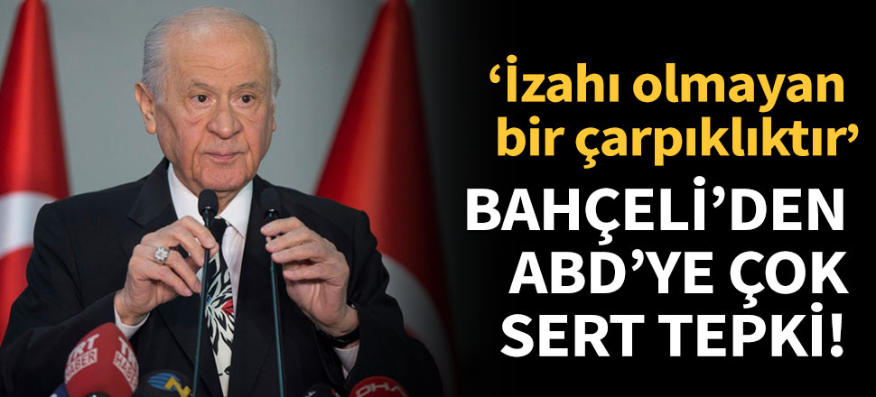 Bahçeli'den ABD'ye çok sert tepki!