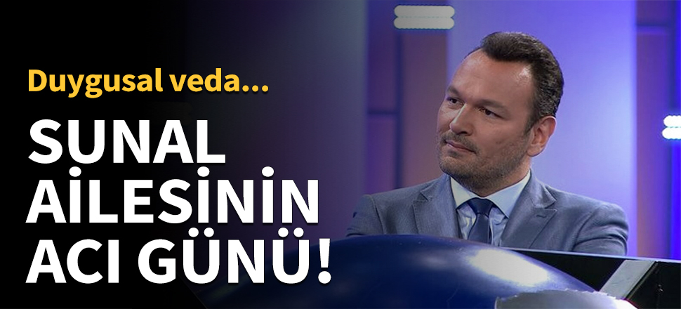 Sunal ailesinin acı günü