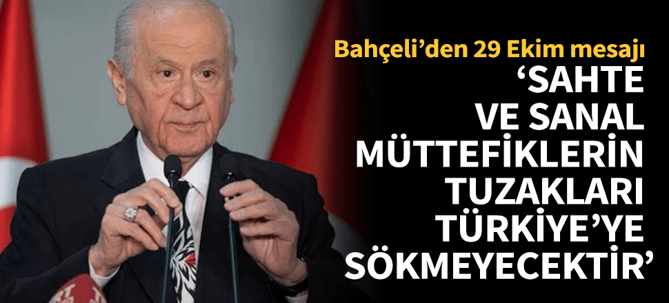 "Sahte ve sanal müttefiklerin tuzakları Türkiye'ye sökmeyecektir!"