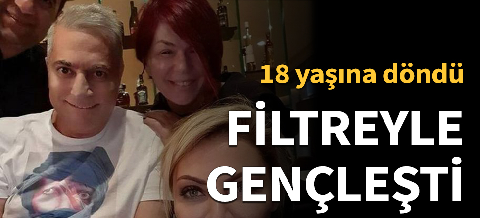 Filtreyle gençleşti!