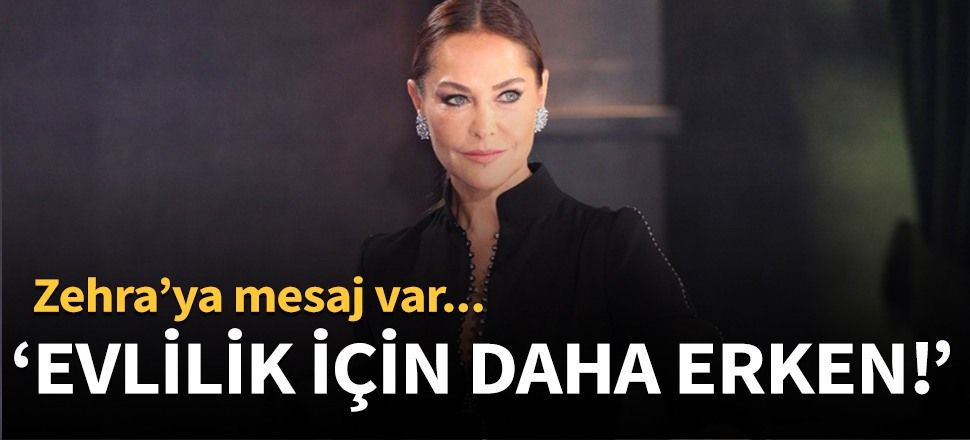 "Evlilik için daha erken!"