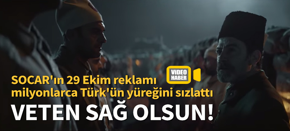 SOCAR'ın 29 Ekim reklamı yürekleri sızlattı