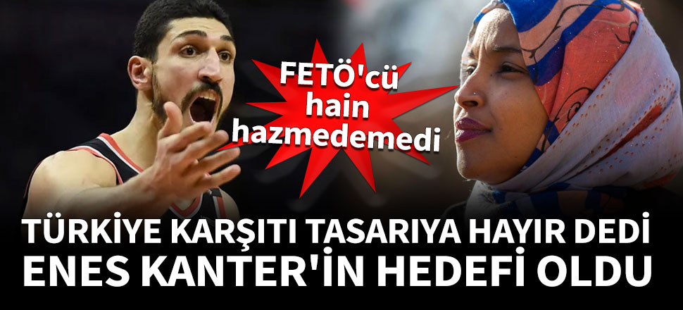 Türkiye karşıtı tasarıya hayır dedi, Enes Kanter'in hedefi oldu