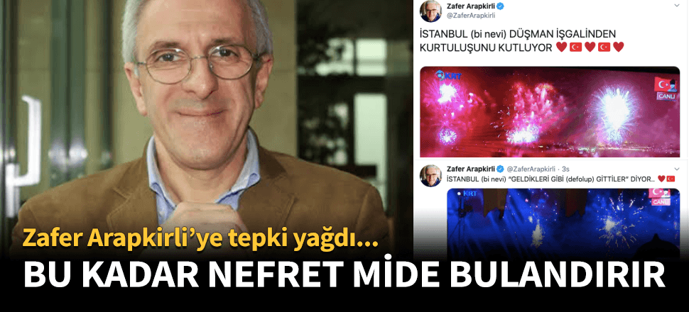 Zafer Arapkirli, bu kadar nefret mide bulandırır!