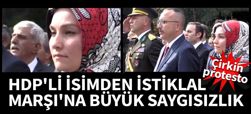 HDP'li isimden İstiklal Marşı'na büyük saygısızlık