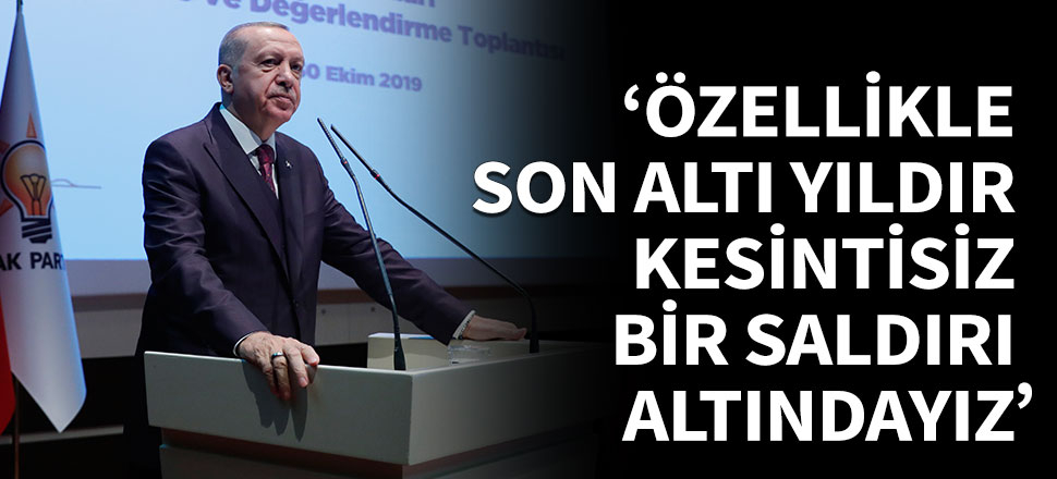 'Özellikle son altı yıldır kesintisiz bir saldırı altındayız'