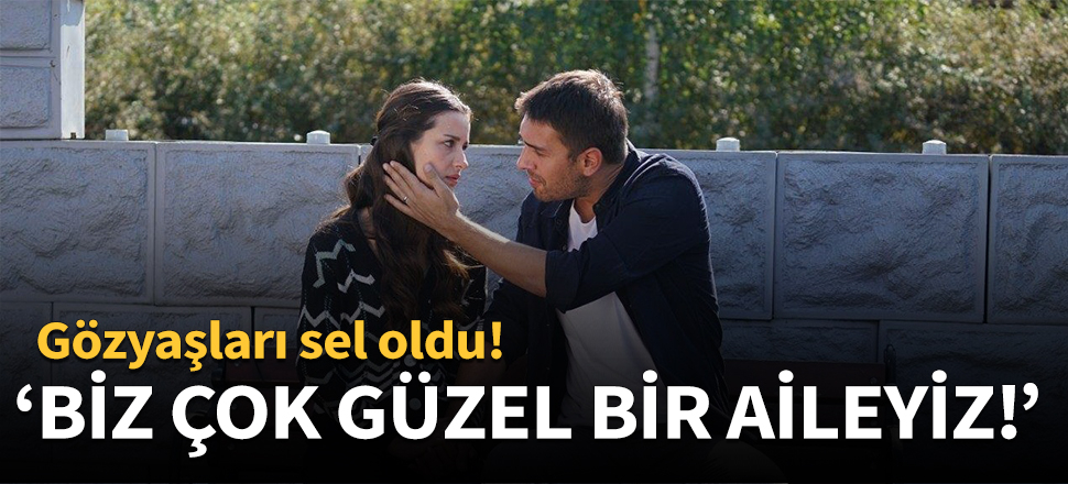 "Biz çok güzel bir aileyiz"