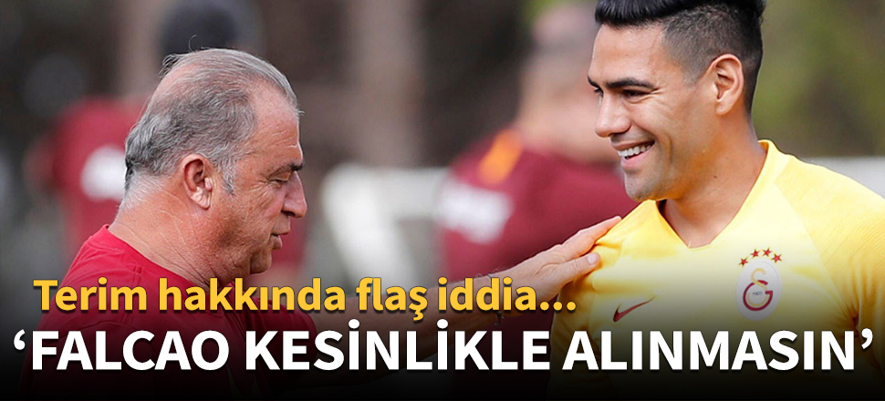 'Falcao kesinlikle alınmasın'
