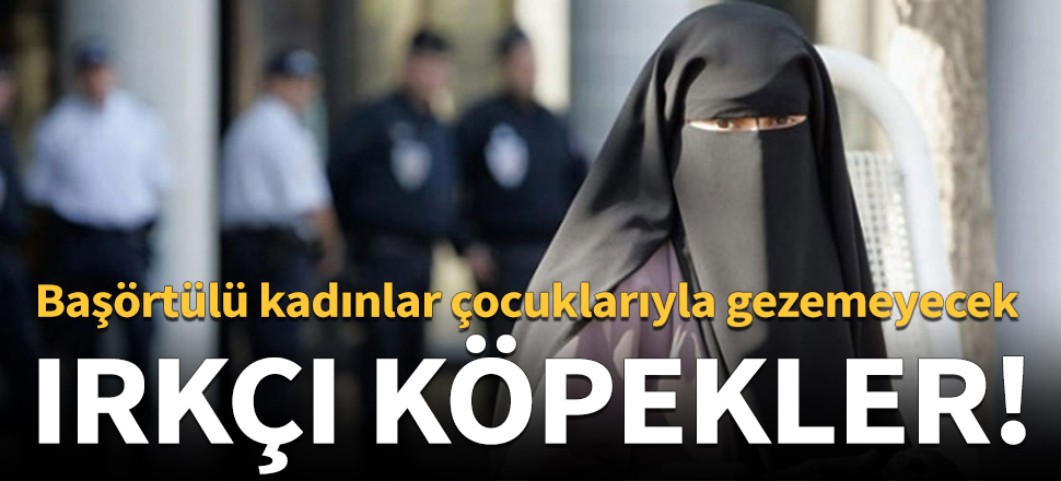Başörtülü kadınlara çocuklarıyla gezilere katılım yasağı!