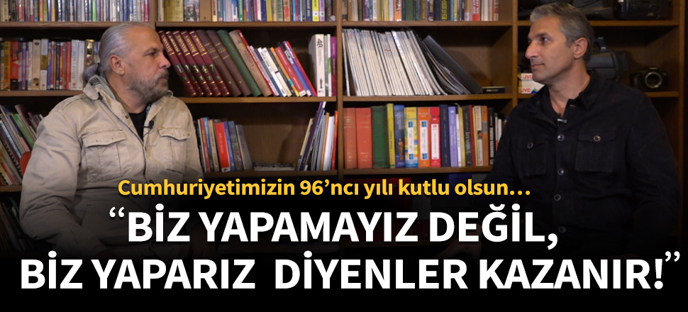 “Biz yapamayız değil, biz yaparız diyenler kazanır!”