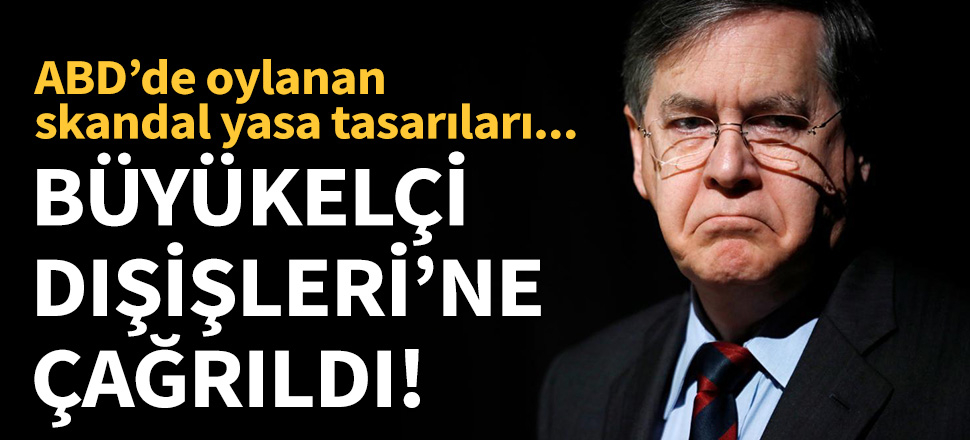 ABD'nin Ankara Büyükelçisi Dışişleri'ne çağrıldı