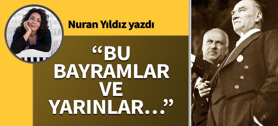 ''Bu bayramlar ve yarınlar...''