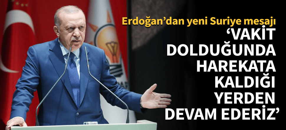 "Vakit dolduğunda harekata kaldığı yerden devam ederiz"