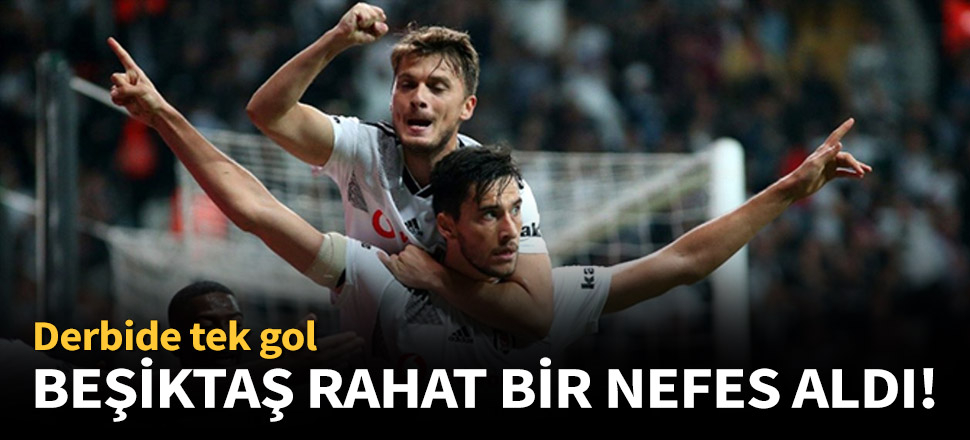 Beşiktaş, Galatasaray'ı tek golle mağlup etti!