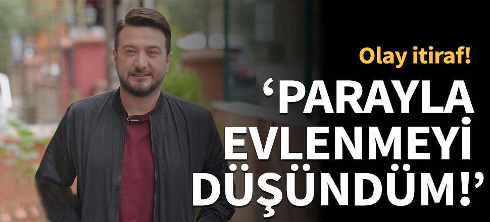 "Para karşılığı evlenmeyi düşündüm"