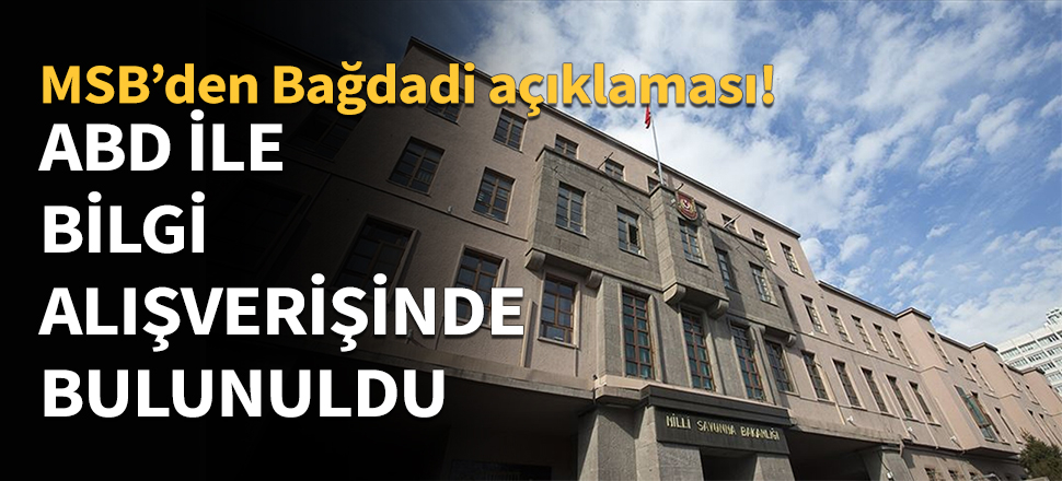 MSB: ABD ile bilgi alışverişinde bulunuldu...
