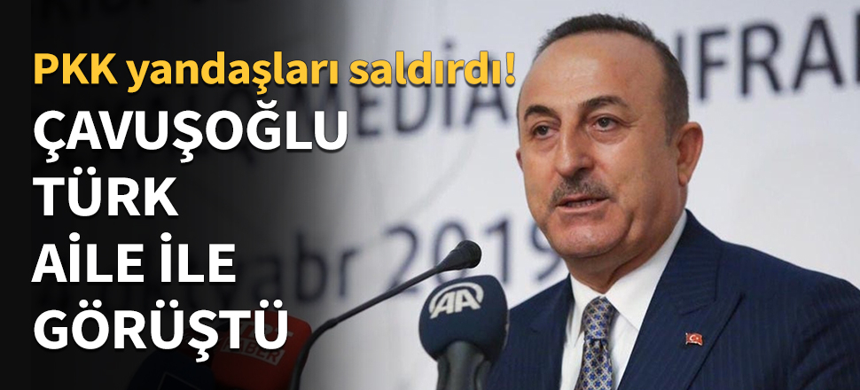 Bakan Çavuşoğlu, Türk aile ile görüştü...