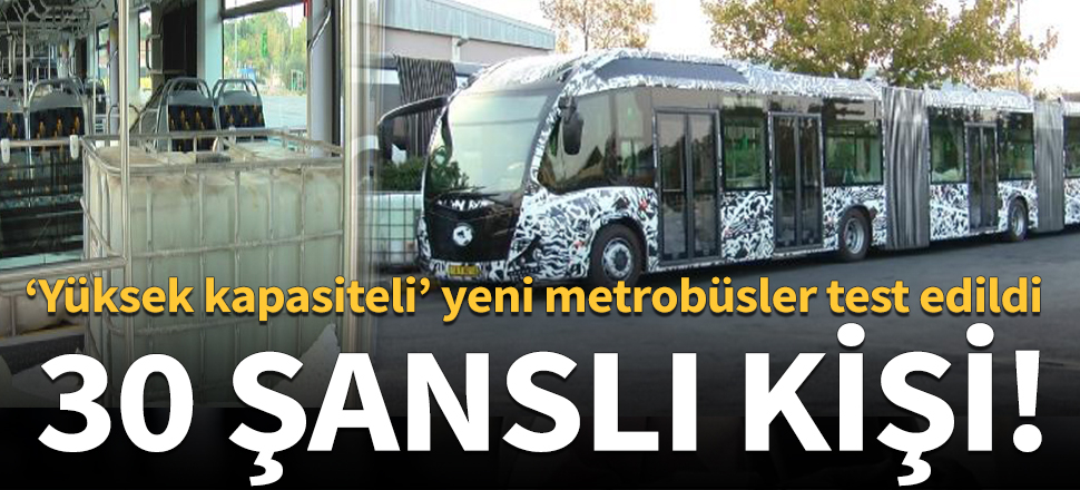 Yeni metrobüsler test edildi!