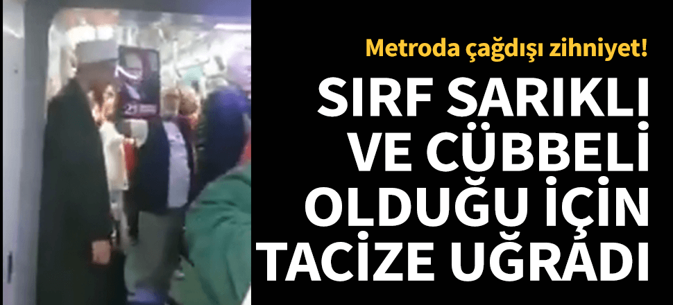 Sırf cübbeli sarıklı diye tacize uğradı!