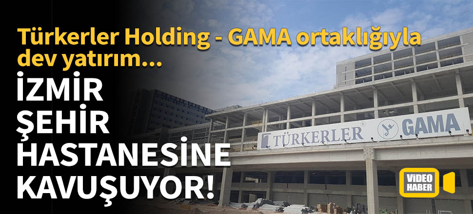 Türkerler Holding - GAMA ortaklığıyla dev yatırım!