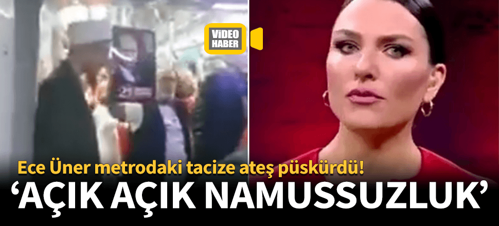Ece Üner metrodaki tacize ateş püskürdü!
