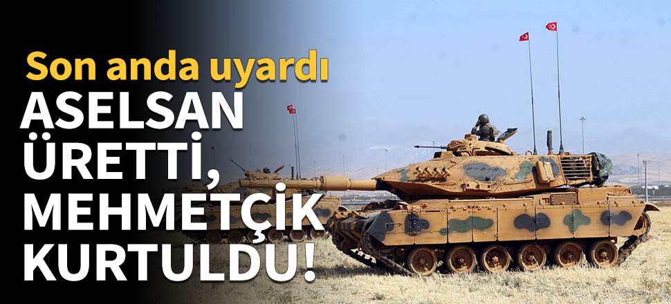 ASELSAN üretti, Mehmetçik kurtuldu!