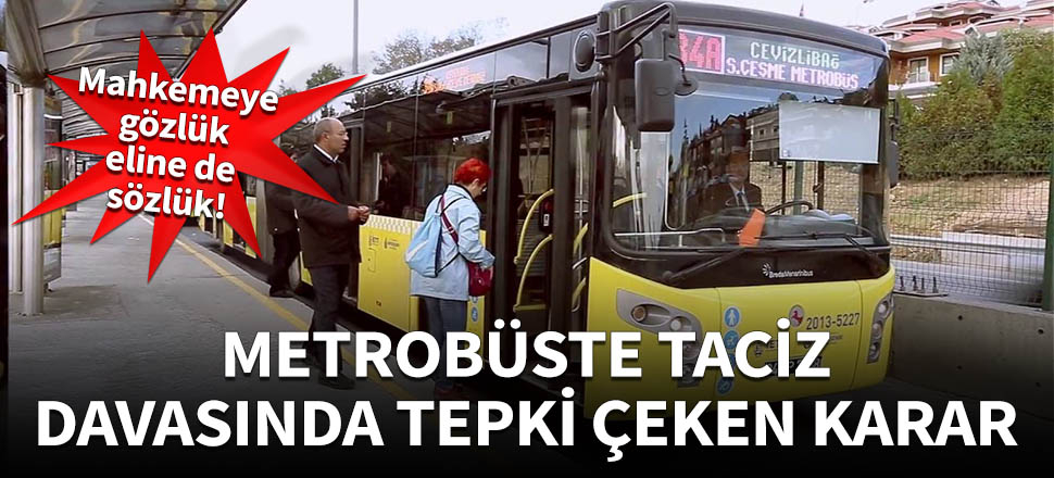 Metrobüste tacize tepki çeken karar!