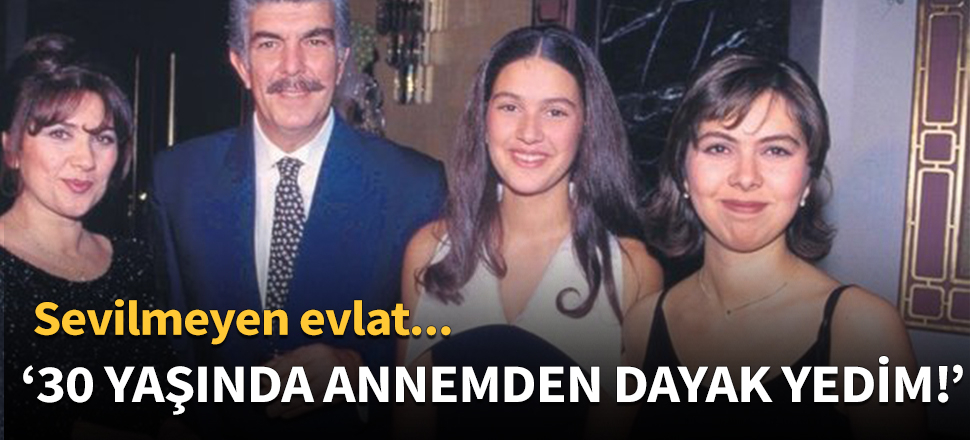 "30 yaşında annemden dayak yedim!"