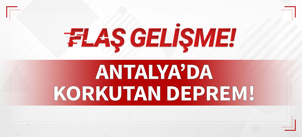 Antalya'da korkutan deprem