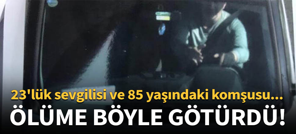 85 yaşındaki komşusunu ölüme böyle götürdü!