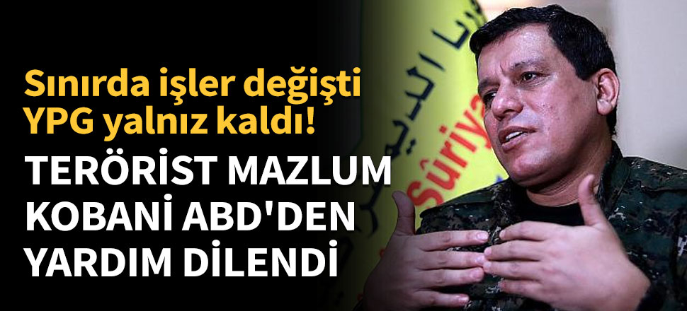 Terörist Mazlum Kobani ABD'den yardım dilendi