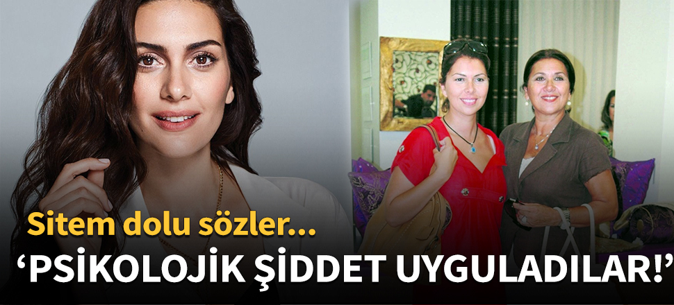 "Bana psikolojik şiddet uyguladılar"