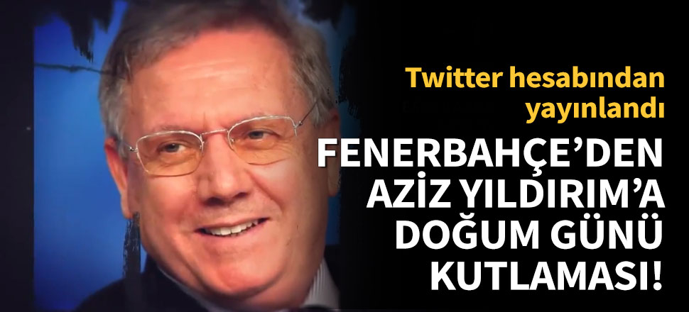 Fenerbahçe, eski başkanının doğum gününü unutmadı!