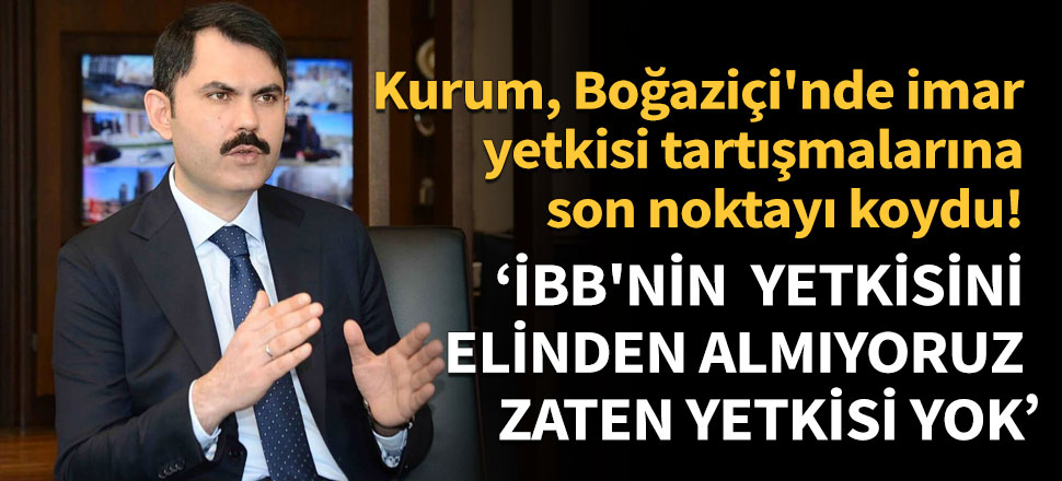 'İBB'nin imar yetkisini elinden almıyoruz, zaten yetkisi yok'