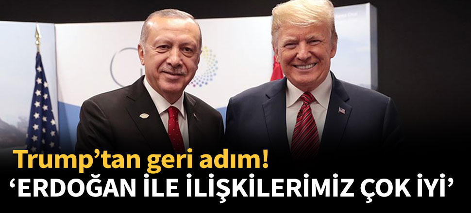 Trump: Başkan Erdoğan ile ilişkilerimiz çok iyi