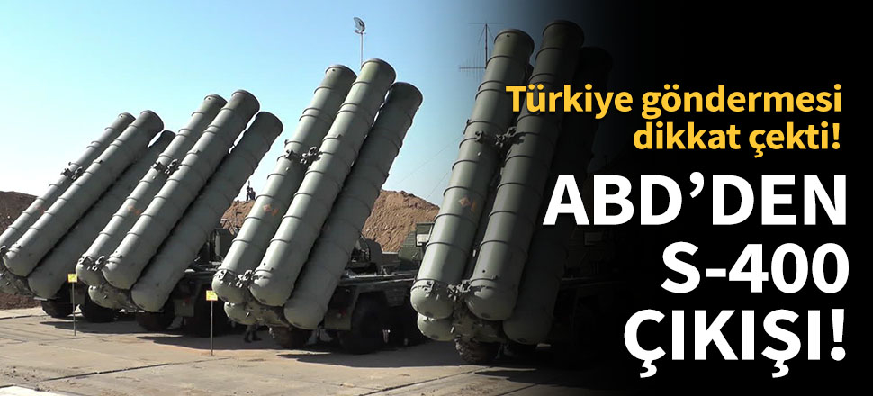 ABD'den S-400 çıkışı!