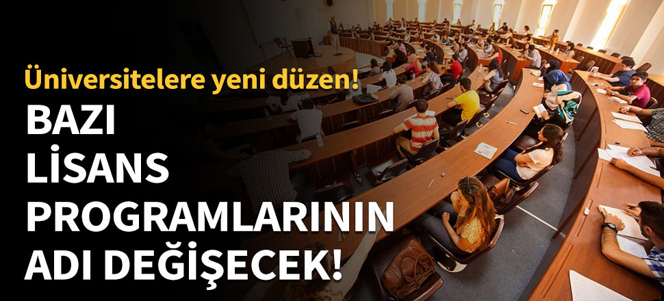 Bazı lisans programlarının adı değişecek!