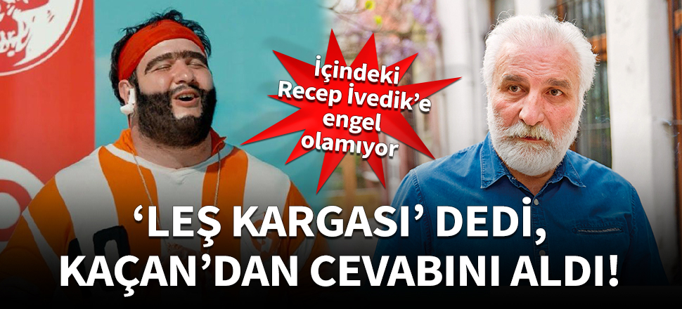 'Leş kargası' dedi, Hasan Kaçan'dan cevabını aldı!