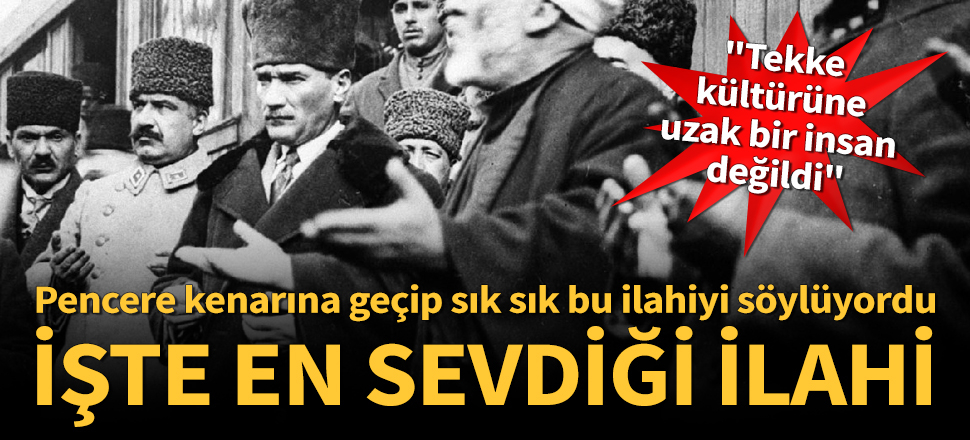 İşte Atatürk'ün en sevdiği ilahi...
