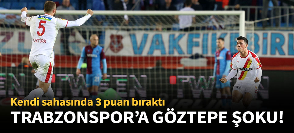 Göztepe, Trabzonspor'u deplasmanda 1-0 mağlup etti!
